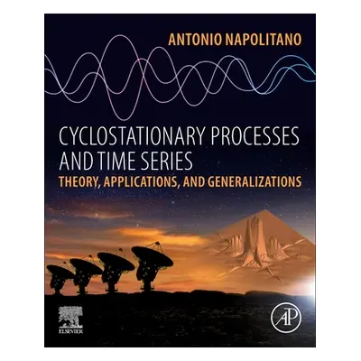 "Cyclostationary Processes and Time Series: Theory, Applications, and Generalizations" - "" ("Na