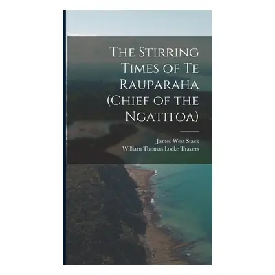 "The Stirring Times of Te Rauparaha (chief of the Ngatitoa)" - "" ("Travers William Thomas Locke