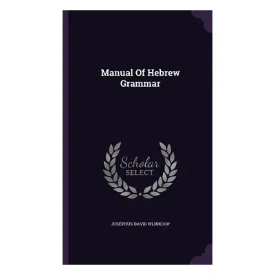 "Manual Of Hebrew Grammar" - "" ("Wijnkoop Josephus David")