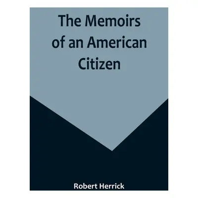 "The Memoirs of an American Citizen" - "" ("Herrick Robert")