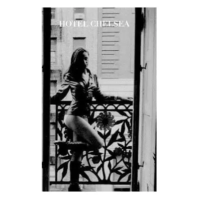 "Hotel Chelsea New York City: Hotel Chelsea NYC Journal" - "" ("Huhn Michael")