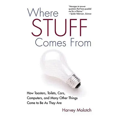 "Where Stuff Comes from: How Toasters, Toilets, Cars, Computers, and Many Others Things Come to 