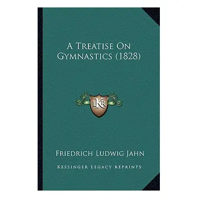 "A Treatise On Gymnastics (1828)" - "" ("Jahn Friedrich Ludwig")