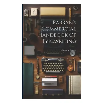 "Parkyn's Commercial Handbook Of Typewriting" - "" ("A Parkyn Walter")