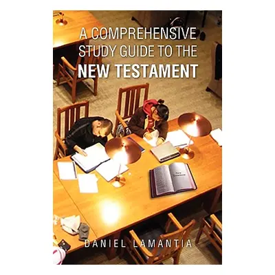 "A Comprehensive Study Guide to the New Testament" - "" ("Lamantia Daniel")