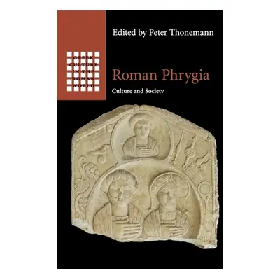 "Roman Phrygia: Culture and Society" - "" ("Thonemann Peter")