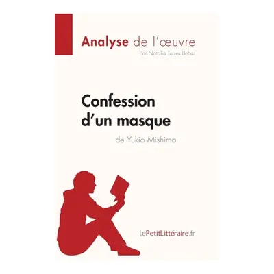 "Confession d'un masque de Yukio Mishima (Analyse de l'oeuvre): Analyse complte et rsum dtaill d