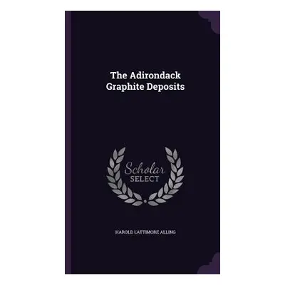 "The Adirondack Graphite Deposits" - "" ("Alling Harold Lattimore")