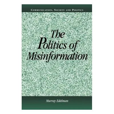 "The Politics of Misinformation" - "" ("Edelman Murray")