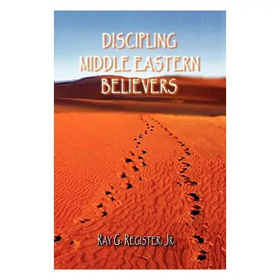 "Discipling Middle Eastern Believers" - "" ("Register Ray G.")