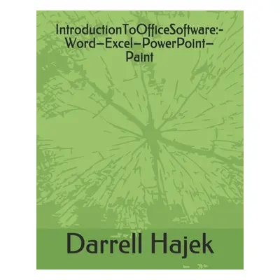 "IntroductionToOfficeSoftware: -Word-Excel-PowerPoint-Paint" - "" ("Hajek Darrell")