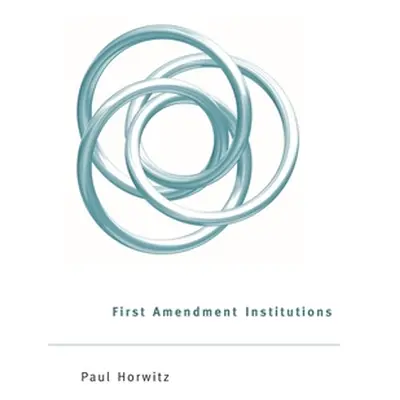 "First Amendment Institutions" - "" ("Horwitz Paul")