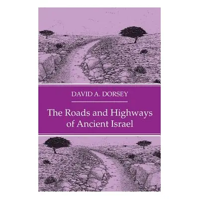 "The Roads and Highways of Ancient Israel" - "" ("Dorsey David a.")