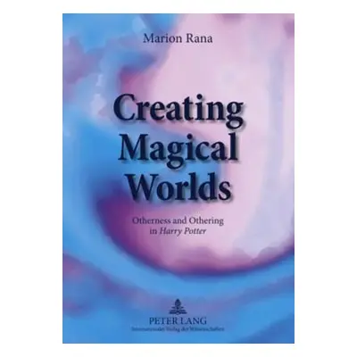 "Creating Magical Worlds: Otherness and Othering in Harry Potter" - "" ("Rana Marion")