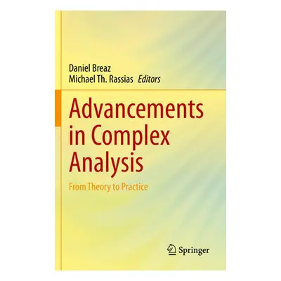 "Advancements in Complex Analysis: From Theory to Practice" - "" ("Breaz Daniel")