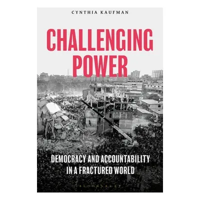 "Challenging Power: Democracy and Accountability in a Fractured World" - "" ("Kaufman Cynthia")