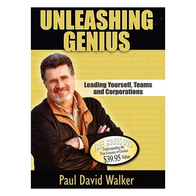 "Unleashing Genius: Leading Yourself, Teams and Corporations" - "" ("Walker Paul David")