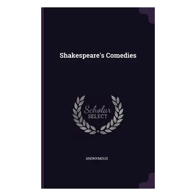 "Shakespeare's Comedies" - "" ("Anonymous")