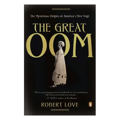 "The Great Oom: The Mysterious Origins of America's First Yogi" - "" ("Love Robert")