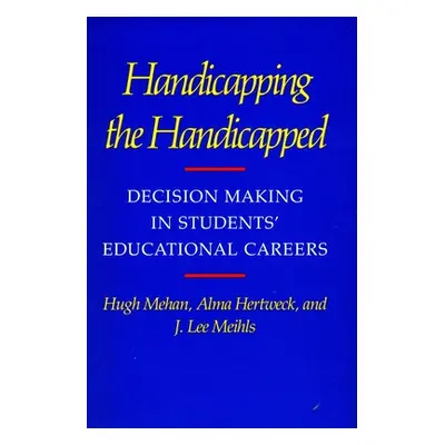 "Handicapping the Handicapped: Decision Making in Students' Educational Careers" - "" ("Mehan Hu