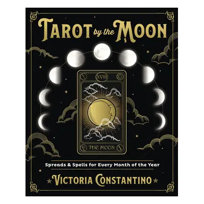 "Tarot by the Moon: Spreads & Spells for Every Month of the Year" - "" ("Constantino Victoria")