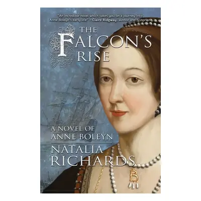 "The Falcon's Rise: A novel of Anne Boleyn" - "" ("Richards Natalia")