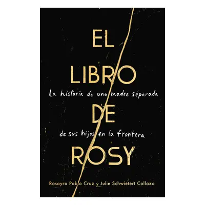 "The Book of Rosy \ El Libro de Rosy (Spanish Edition): La Historia de Una Madre Separada de Sus