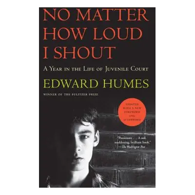 "No Matter How Loud I Shout: A Year in the Life of Juvenile Court" - "" ("Humes Edward")