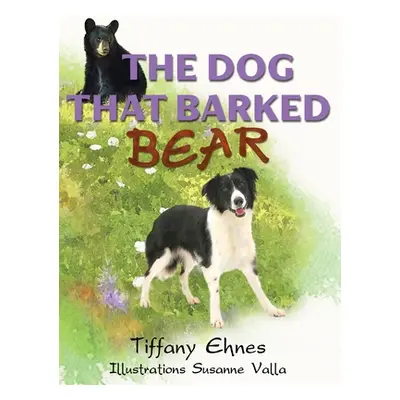 "The Dog That Barked Bear: An Adventurous Tale of a Brave Dog and A Curious Bear for Ages 5-8" -