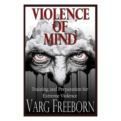 "Violence of Mind: Training and Preparation for Extreme Violence" - "" ("Freeborn Varg")