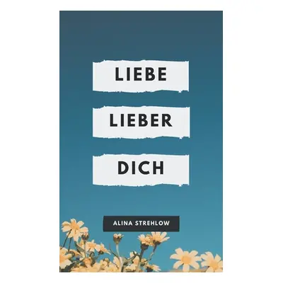 "Liebe lieber dich" - "" ("Strehlow Alina")