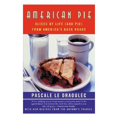 "American Pie: Slices of Life (and Pie) from America's Back Roads" - "" ("Le Draoulec Pascale")