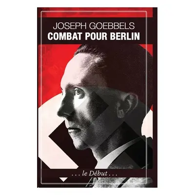 "Combat pour Berlin" - "" ("Goebbels Joseph")