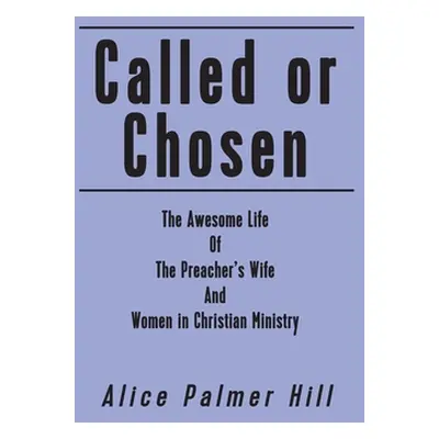 "Called or Chosen: The Awesome Life of the Preacher's wife and women fulfilling God's" - "" ("Hi