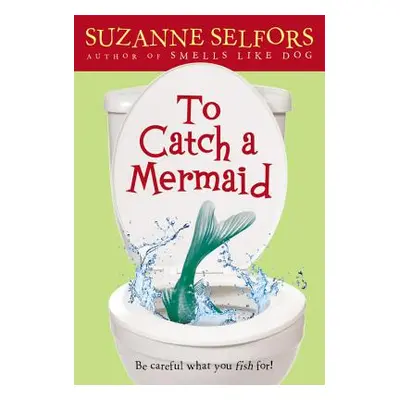 "To Catch a Mermaid" - "" ("Selfors Suzanne")