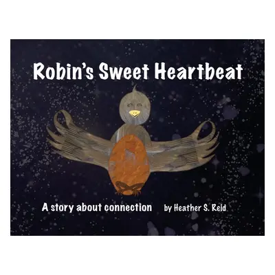 "Robin's Sweet Heartbeat: A story about connection" - "" ("Ray H. J.")