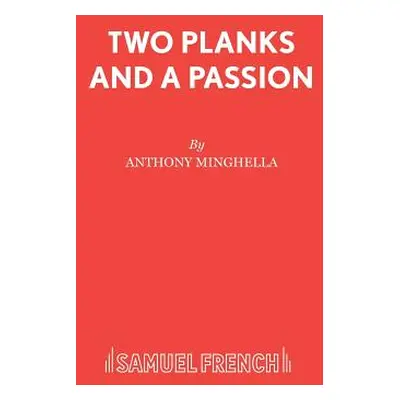 "Two Planks and A Passion" - "" ("Minghella Anthony")