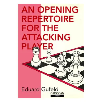 "An Opening Repertoire for the Attacking Player" - "" ("Gufeld Eduard")