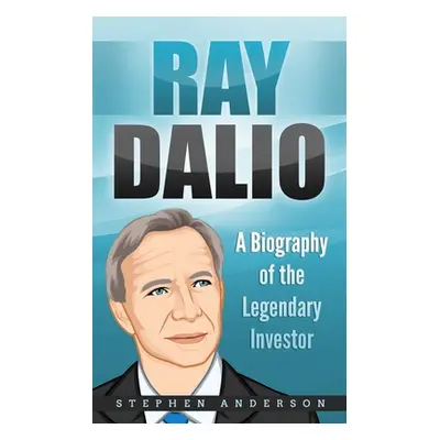 "Ray Dalio: A Biography of the Legendary Investor" - "" ("Anderson Stephen")