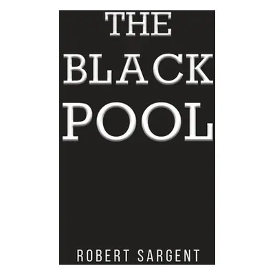 "The Black Pool" - "" ("Sargent Robert")