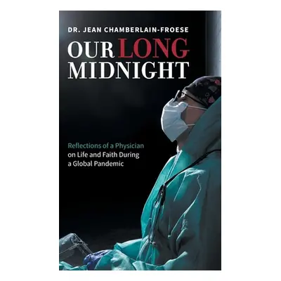 "Our Long Midnight: Reflections of a Physician on Life and Faith During a Global Pandemic" - "" 