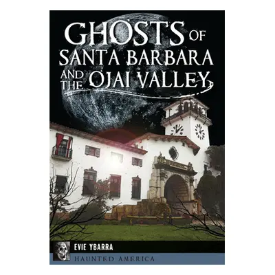 "Ghosts of Santa Barbara and the Ojai Valley" - "" ("Ybarra Evie")