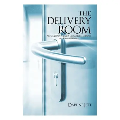 "The Delivery Room: Knowing When You Are in Spiritual Labor and When to Call in the Midwives" - 