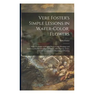 "Vere Foster's Simple Lessons in Water-color, Flowers: Eight Facsimiles of Original Water-color 