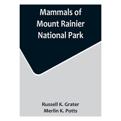 "Mammals of Mount Rainier National Park" - "" ("K. Grater Russell")