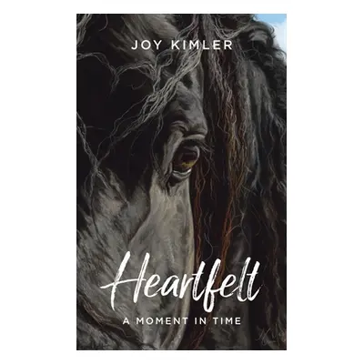 "Heartfelt: A Moment in Time" - "" ("Kimler Joy")