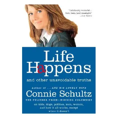 "Life Happens: And Other Unavoidable Truths" - "" ("Schultz Connie")