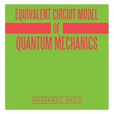 "Equivalent Circuit Model of Quantum Mechanics" - "" ("Shoji Masakazu")