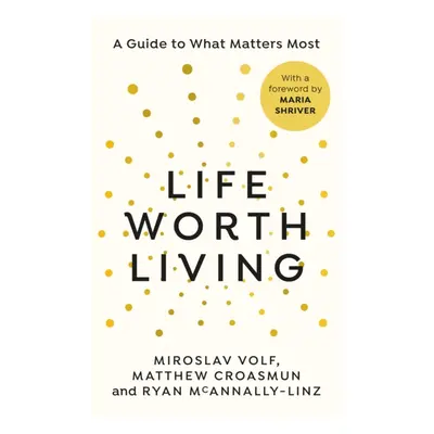 "Life Worth Living" - "A guide to what matters most" ("Volf Miroslav")