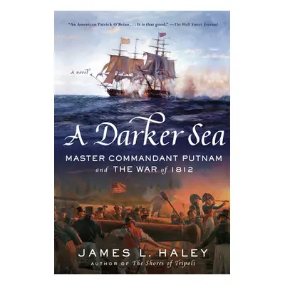 "A Darker Sea: Master Commandant Putnam and the War of 1812" - "" ("Haley James L.")